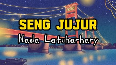 Seng Jujur Nada Latuharhary Lirik Lagu Sengjujur