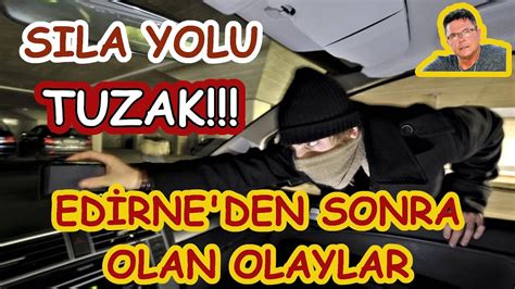 S La Yolu Tuzak Edirne Den Sonra Olan Olaylar Youtube