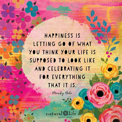 Happiness Is Letting Go Of What You Think Your Life Is Supposed To Look