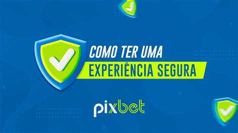 Como ter uma experiência segura Pixbet Casa de Apostas saque