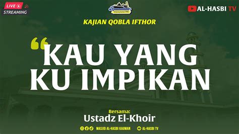 Kau Yang Ku Impikan Ust El Khoir Youtube