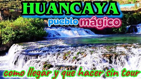 COMO LLEGAR Y QUE HACER EN HUANCAYA SIN TOUR YouTube