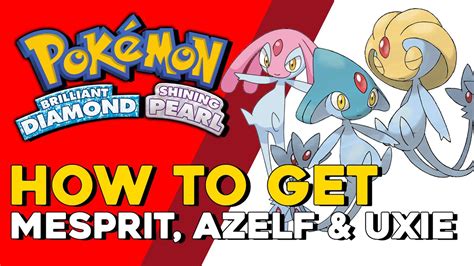 Pokemon Brilliant Diamond And Shining Pearl How To Get Mesprit Azelf