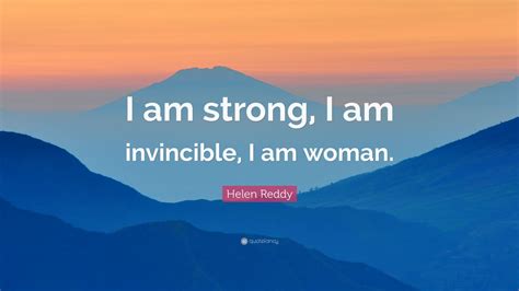 Helen Reddy Quote “i Am Strong I Am Invincible I Am Woman ” 9