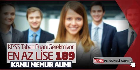 Kpss Taban Puan Gerekmiyor En Az Lise Kamu Memuru Al M