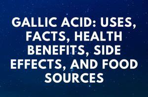 Gallic Acid: Uses, Facts, Health Benefits, Side Effects, And Food Sources