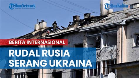 28 Rudal Rusia Serang Ukraina 3 Orang Tewas Dan Puluhan Terluka Di