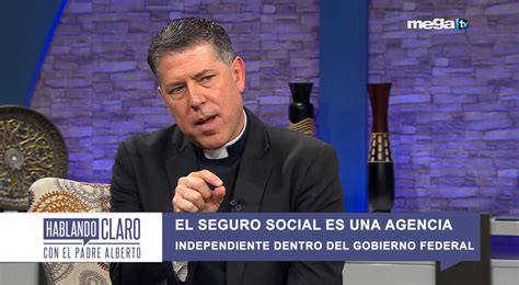 Hablando Claro Con El Padre Alberto El Seguro Social Es Una