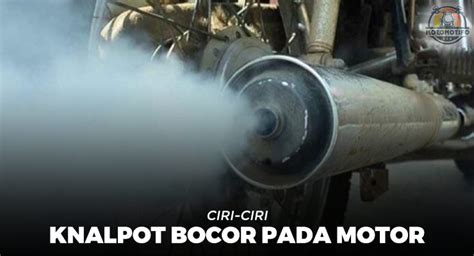 Simpel Ini Dia 10 Cara Mengatasi Knalpot Bocor Pada Motor Motomotifo