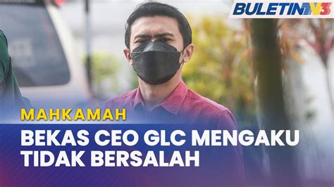 Mahkamah Bekas Ceo Glc Tidak Mengaku Tipu Invois Rm Youtube