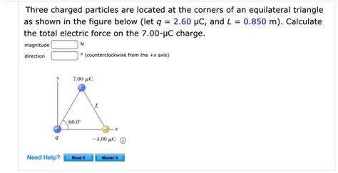 Solved Three Charged Particles Are Located At The Corners Of An