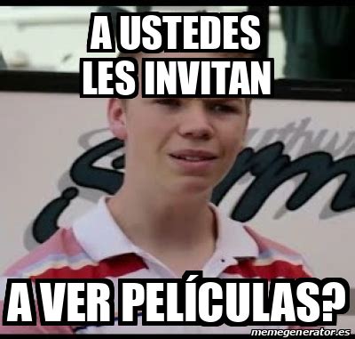 Meme Personalizado A Ustedes Les Invitan A Ver Pel Culas