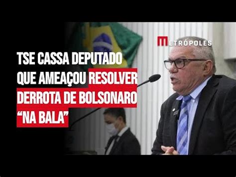 Tse Cassa Deputado Que Amea Ou Resolver Derrota De Bolsonaro Na Bala