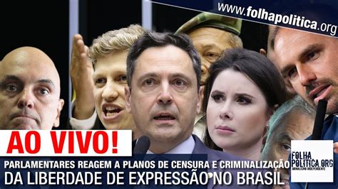 Ao Vivo Parlamentares Reagem A Planos De Censura E CriminalizaÇÃo Da