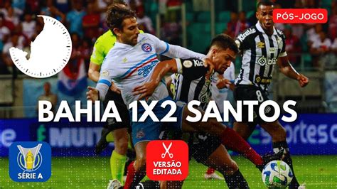 BAHIA LEVA VIRADA NOS MINUTOS FINAIS E PERDE PARA O SANTOS DIANTE DE