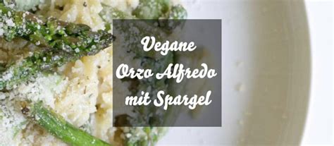 Vegane Orzo Alfredo Mit Gr Nem Spargel Caros K Che