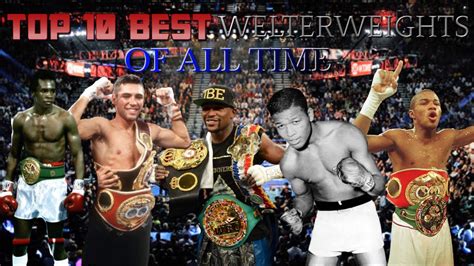 Top 10 Best Welterweights Of All Time Youtube