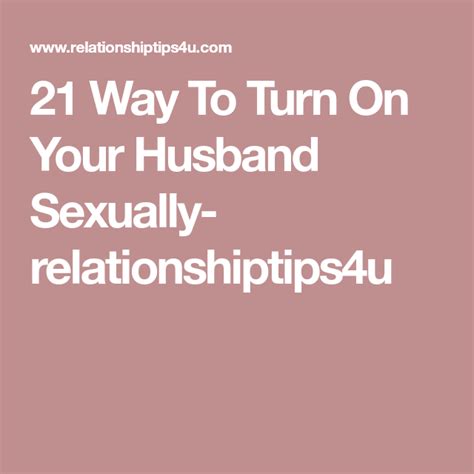 Amazing And Simple Ways To Turn On Your Husband Sexually Turn Ons