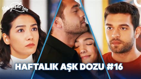 Her Yerde Sen ile Haftalık Aşk Dozu 16 YouTube