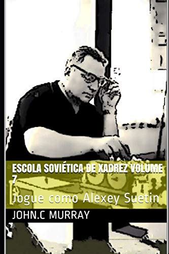 Escola Sovi Tica De Xadrez Volume Jogue Como Alexey Suetin By John C