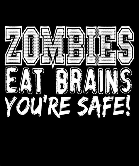 Zombies Eat Brains Youre Safe Digital Art By Passion Loft