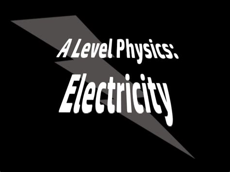 A Level Physics Unit Electricity Teaching Resources