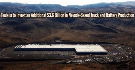 Tesla Is To Invest An Additional 36 Billion In Nevada Based Truck And