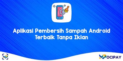 Aplikasi Pembersih Sampah Android Terbaik Tanpa Iklan