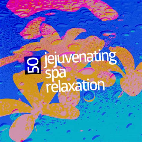 50rejuvenating Spa Relaxation Album By Spa Relaxation And Spa Spotify