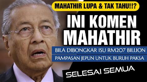 MAHATHIR LUPA TAK TAHU INI KOMEN KELUAR MULUT MAHATHIR BILA ISU