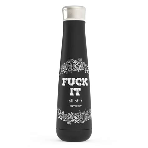 Fuck It All Of It Entirely Oz Designer Water Bottle Insulting Gifts