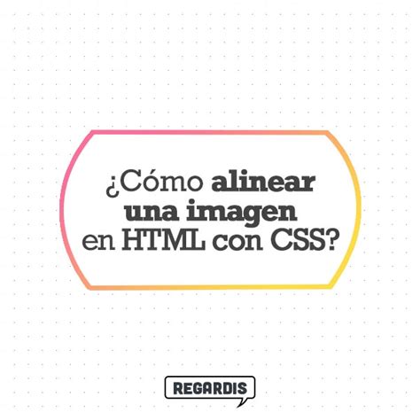 C Mo Alinear Una Imagen En Html Con Css Regardis