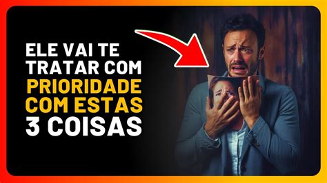 ELE vai te TRATAR como PRIORIDADE se VOCÊ FIZER essas 3 Coisas YouTube