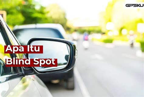 Apa Itu Blind Spot Begini Cara Menghindarinya