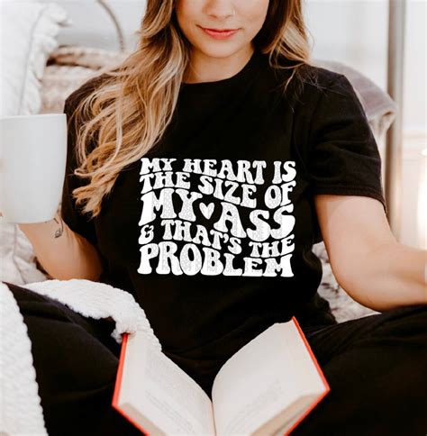 My Heart Is The Size Of My Ass Tshirt Etsy