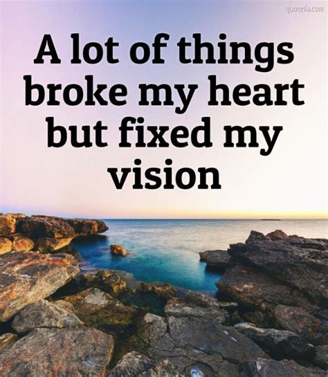 A Lot Of Things Broke My Heart But Fixed My Vision Imagequotes