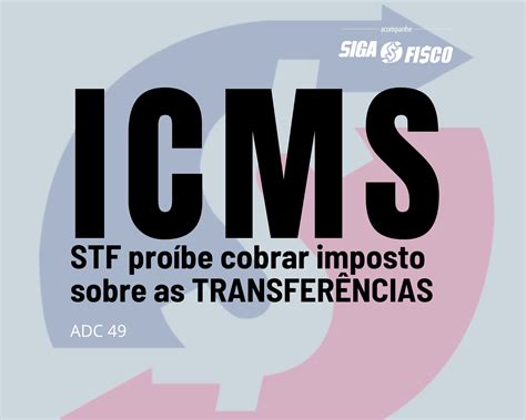 Icms Stf Pro Be Cobrar Sobre As Transfer Ncias Siga O Fisco