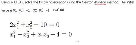 Solved Using MATLAB Solve The Following Equation Using The Chegg