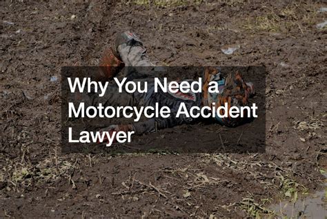 Why You Need A Motorcycle Accident Lawyer American Personal Rights