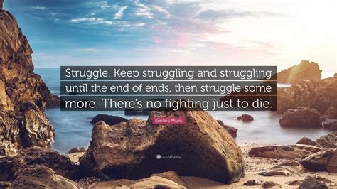 Keep Struggling Quotes 40+ Keep Going Quotes To Help You Through Tough