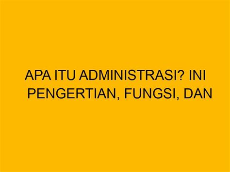 administrasi  pengertian fungsi  jenisnya