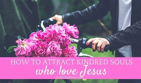 attract kindred souls  love jesus delighting  jesus