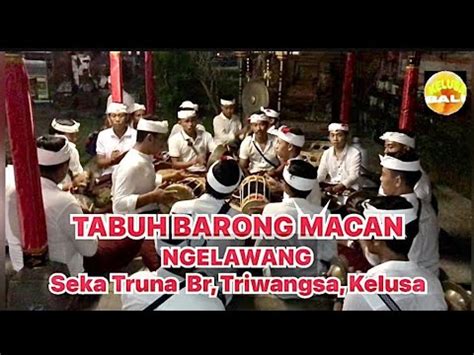 Tabuh Barong Macan Ngelawang Seka Truna Br Triwangsa Kelusa Youtube