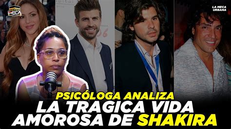 Psic Loga Analiza La Tragica Vida Amorosa De Shakira Youtube