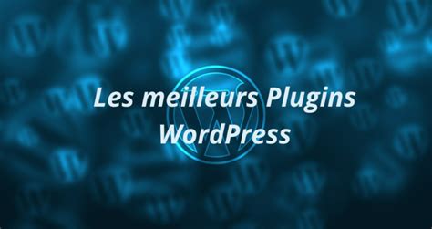 Top 27 Meilleurs Plugins Wordpress 2023