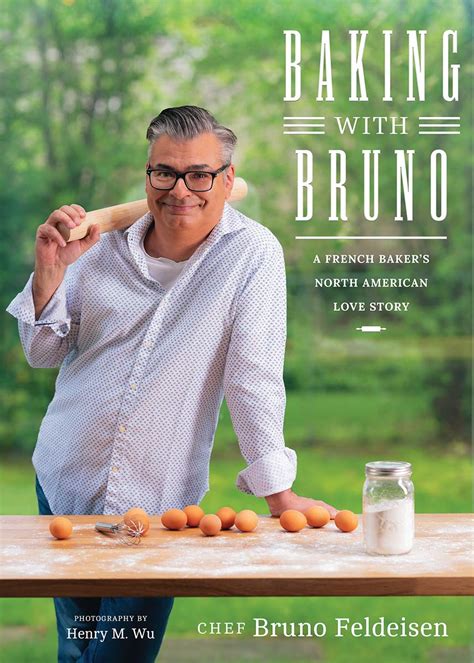 Baking With Bruno A French Bakers North American Love Story