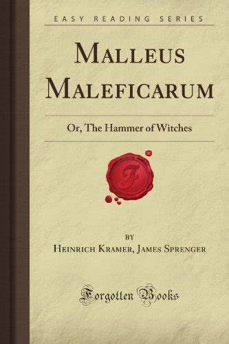 Malleus Maleficarum Or The Hammer Of Witches Forgotten Books