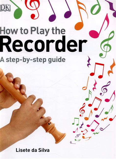 How To Play The Recorder A Step By Step Guide By Dk 9780241196175 Brownsbfs