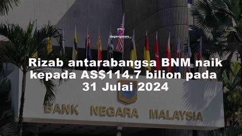 Rizab Antarabangsa Bnm Naik Kepada As Bilion Pada Julai