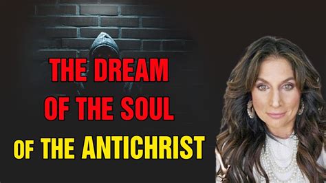 Amanda Grace Prophetic Alert The Dream Of The Soul Of The Antichrist